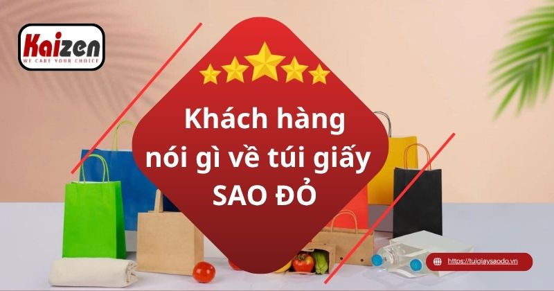 Khách hàng nói gì về túi giấy SAO ĐỎ